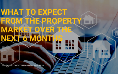 WHAT TO EXPECT FROM THE PROPERTY MARKET OVER THE NEXT 6 MONTHS