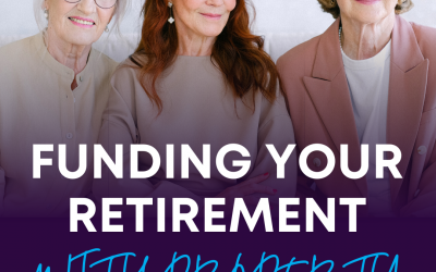 FUNDING YOUR RETIREMENT WITH PROPERTY